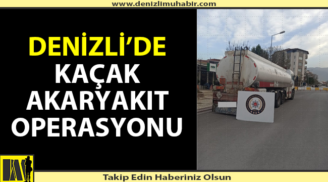 Denizli'de 23 ton kaçak akaryakıt ele geçirildi