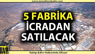 Denizli'de 5 tane fabrika icradan satışa çıkarıldı