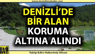 Denizli'de bir alan daha koruma altına alındı