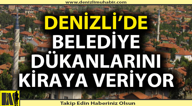 Denizli'de bir belediye daha dükkanlarını kiraya veriyor