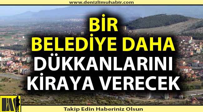 Denizli'de bir belediye daha dükkanlarını kiraya veriyor
