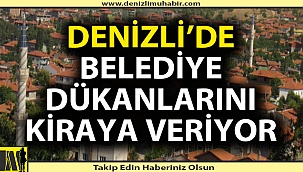 Denizli'de bir belediye daha dükkanlarını kiraya veriyor