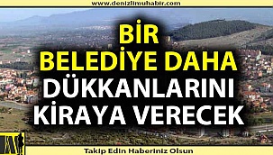 Denizli'de bir belediye daha dükkanlarını kiraya veriyor