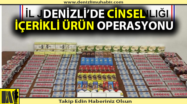 Denizli'de cinsel içerikli hap operasyonu