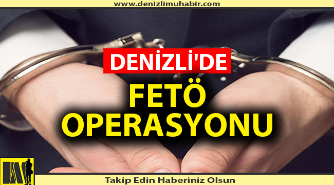 Denizli'de dev FETÖ operasyonu
