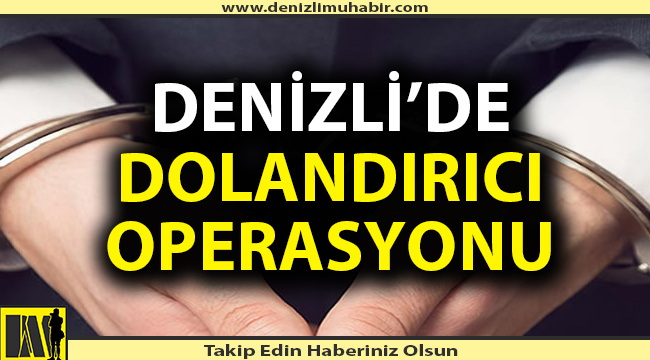 Denizli'de dolandırıcı operasyonu