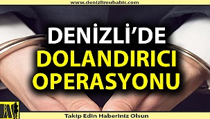 Denizli'de dolandırıcı operasyonu