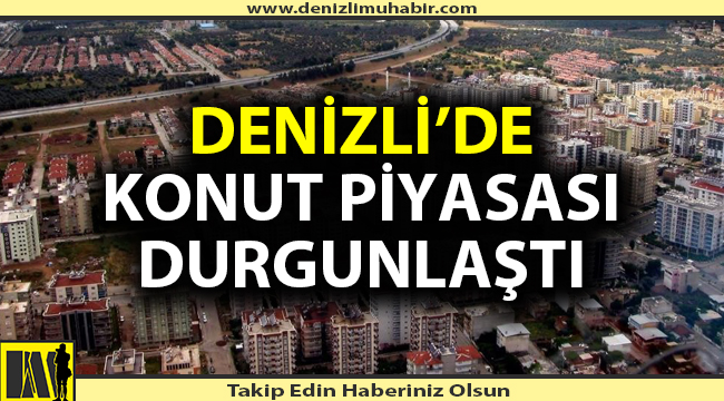Denizli'de konut piyasası yarı oranda düştü