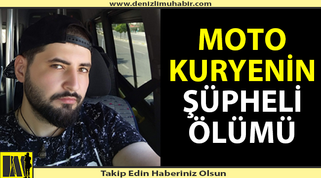 Denizli'de moto kuryenin şüpheli ölümü
