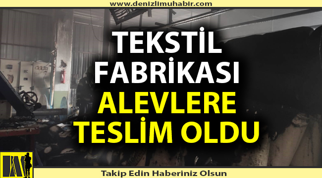 Denizli'de tekstil fabrikası kül oldu