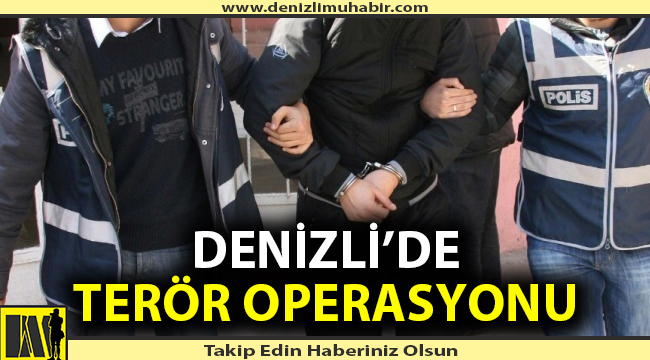Denizli'de terör operasyonu