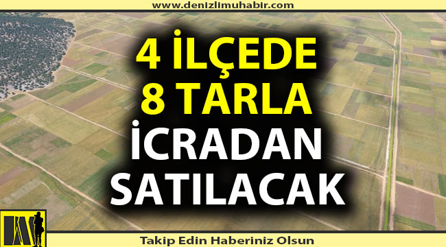 Denizli’nin 4 ilçesinde tarlalar ihale ile icradan satışa çıkarıldı