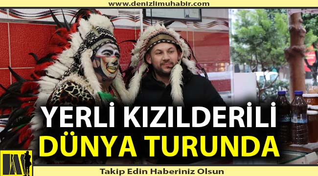 Denizli'nin yerli kızılderilisi dünyaya açılıyor
