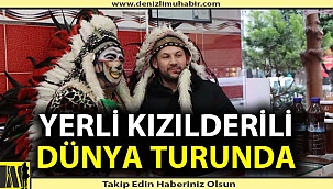 Denizli'nin yerli kızılderilisi dünyaya açılıyor