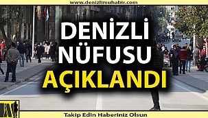 Denizli nüfusu açıklandı