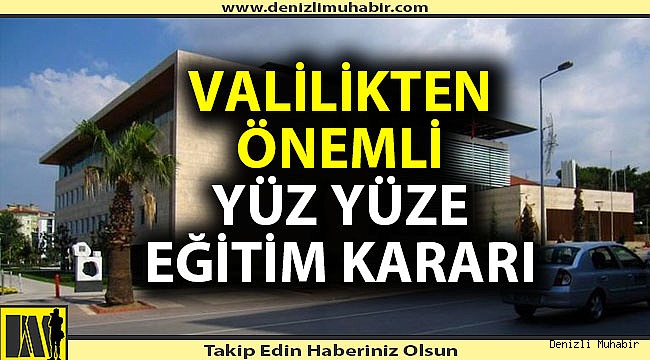 Denizli Valiliği'nden flaş yüz yüze eğitim kararı!
