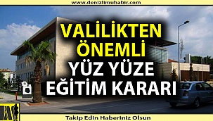 Denizli Valiliği'nden flaş yüz yüze eğitim kararı!