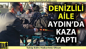 Denizlili aile Aydın'da kaza yaptı; 2 ölü