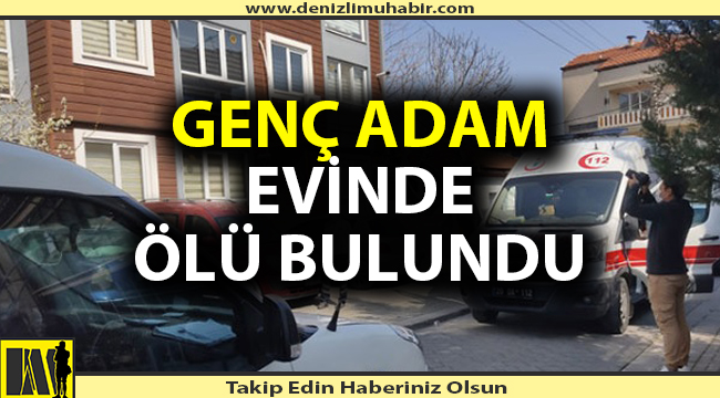 Denizlili genç evinde ölü bulundu