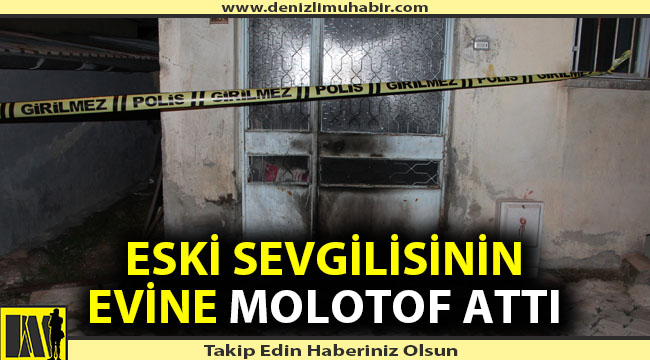 Eski sevgilisinin evini yakmaya çalıştı