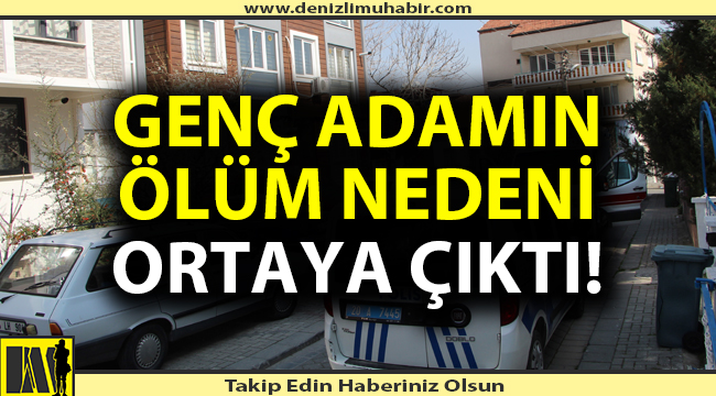 Genç adamın ölüm sebebi belli oldu!