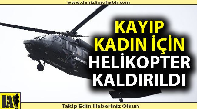 Kayıp kadın için helikopter devreye girdi