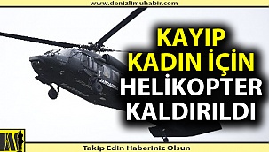 Kayıp kadın için helikopter devreye girdi