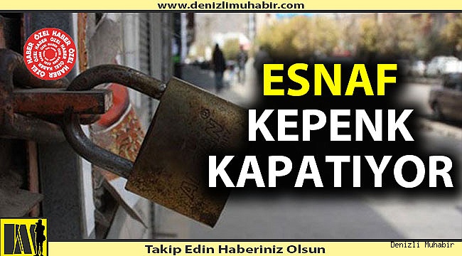 Kepenkler kapanmaya başladı