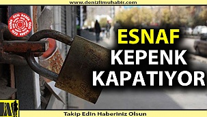 Kepenkler kapanmaya başladı