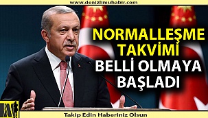 Normalleşme takviminin detayları belli olmaya başladı