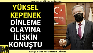 Odasında dinleme cihazı bulunan Honaz Belediye Başkanı Kepenek konuştu