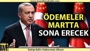 Ödemeler mart ayının sonunda bitecek