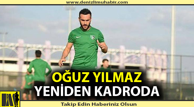 Oğuz Yılmaz 1 buçuk ay sonra kadroda