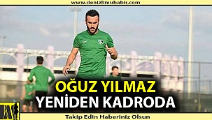 Oğuz Yılmaz 1 buçuk ay sonra kadroda