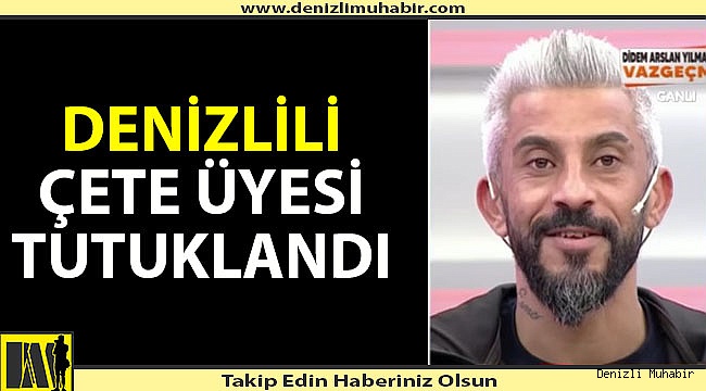 Sahte gelin çetesi üyesi Denizlili tutuklandı