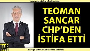 Teoman Sancar CHP'den istifa etti!