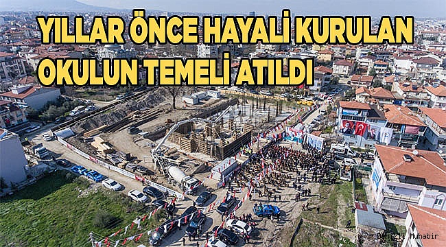 Yıllar önce hayali kurulan okulun temeli atıldı