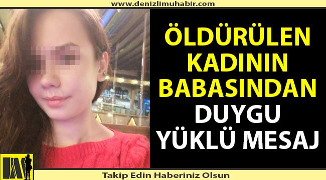 6 Martta öldürülen Fatma Kovan'ın babasından duygu yüklü mesaj