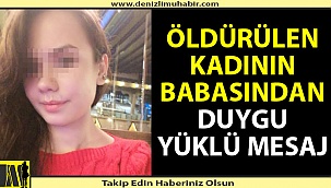 6 Martta öldürülen Fatma Kovan'ın babasından duygu yüklü mesaj