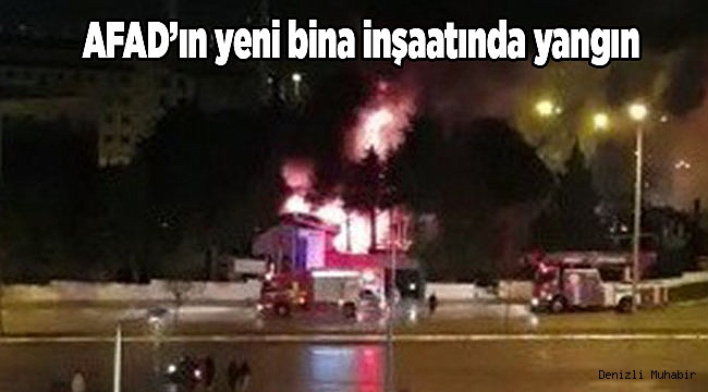 AFAD’ın yeni bina inşaatında yangın