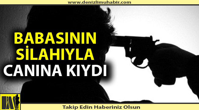 Babasının silahıyla intihar etti
