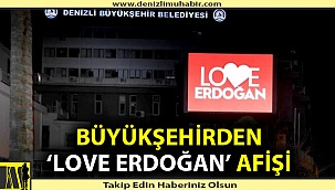Büyükşehirden 'Love Erdoğan' afişi