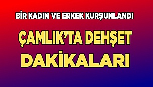 Çamlık'ta bir kadın ve erkek kurşunlandı
