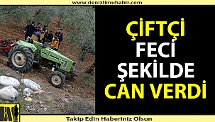 Çiftçi traktörün altında kalarak can verdi