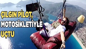 Çılgın pilot bu sefer motosikletiyle uçtu