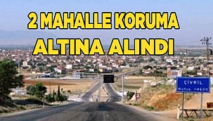 Çivril'de 2 mahalle koruma altına alındı