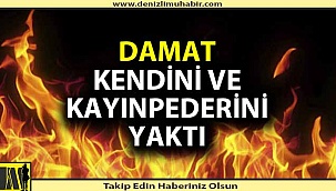 Damat kayınpederini ve kendini benzinle yaktı