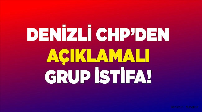 Denizli CHP’de ince istifalar