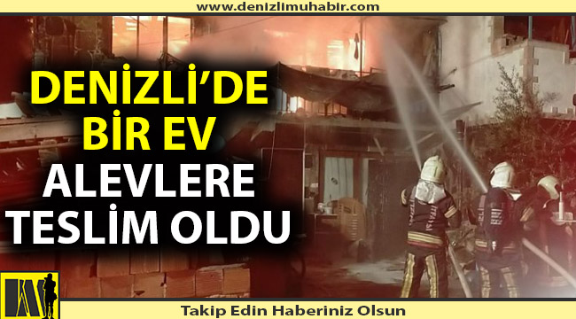 Denizli'de bir ev küle döndü