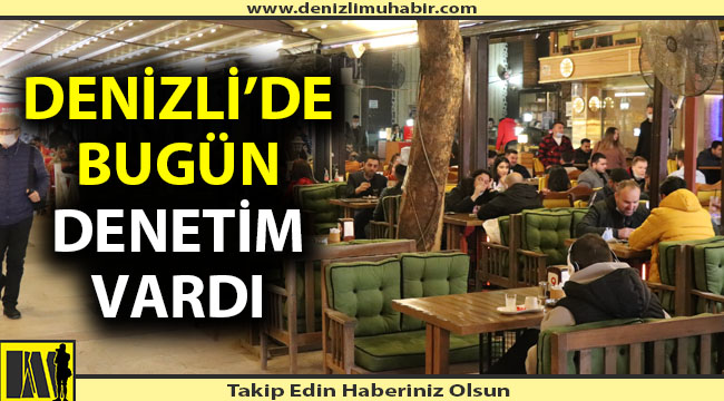 Denizli'de bugün denetim vardı